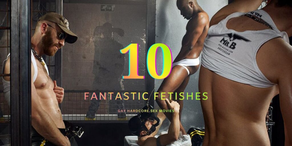 10 Fantastic Fetishes Every Gay Man Should Know