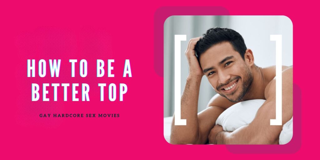 How to Be a Better Top: Make Bottoming Feel Safer and Hotter